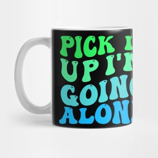 Pick It Up Im Going Alone Mug